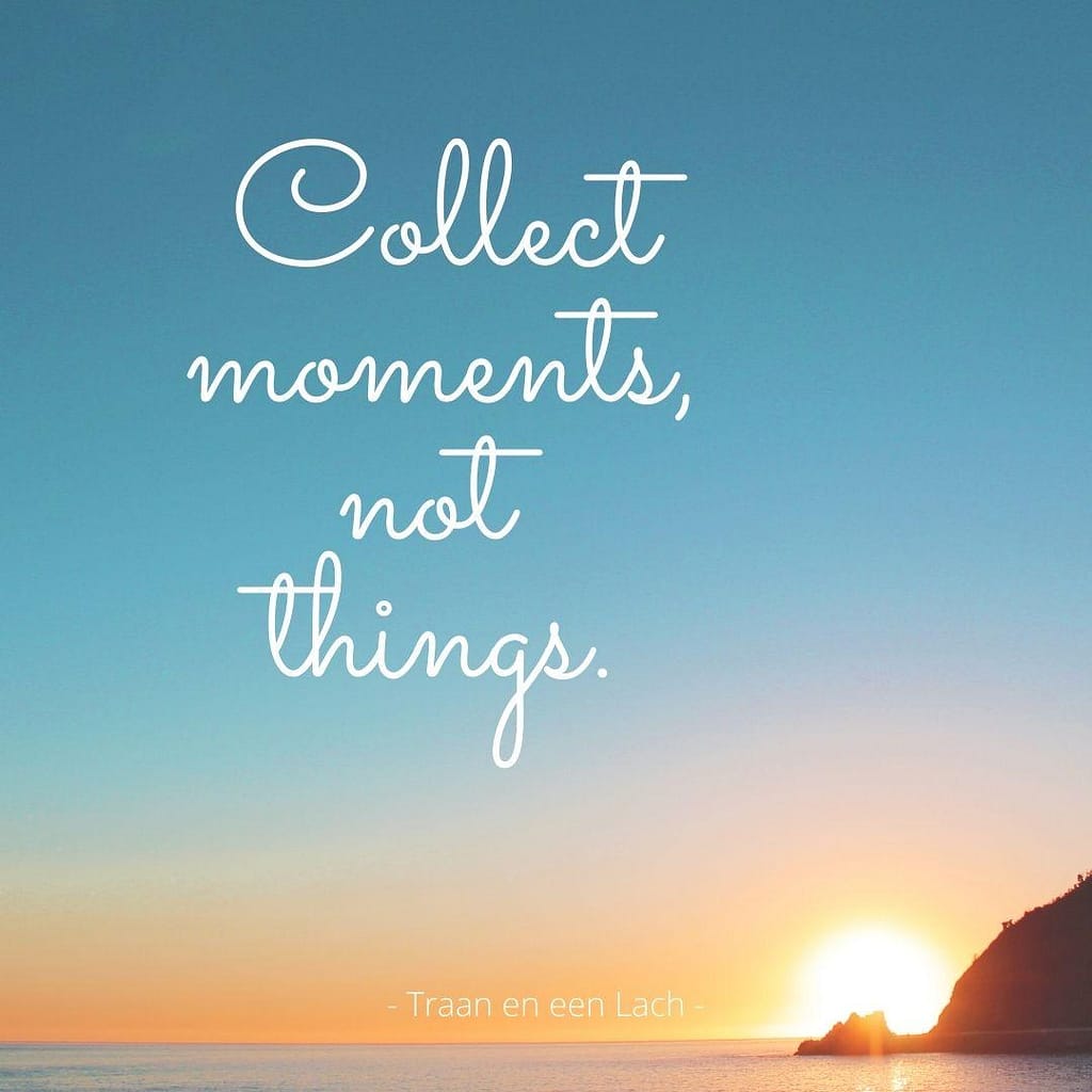 Quote - Collect moments not things - Traan en een Lach
